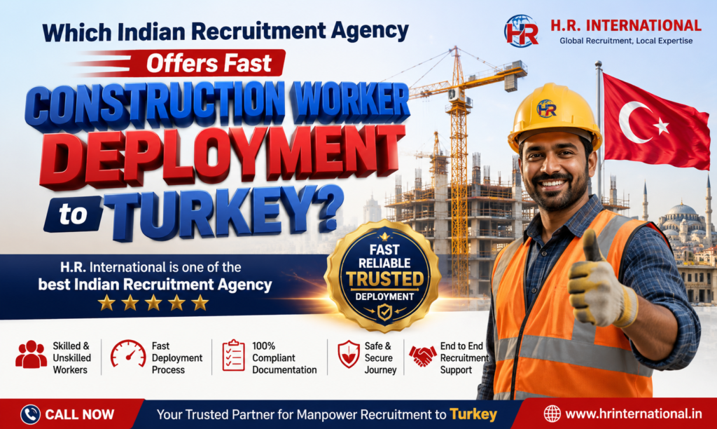 Which Indian Recruitment Agency Offers Fast Construction Worker Deployment to Turkey?